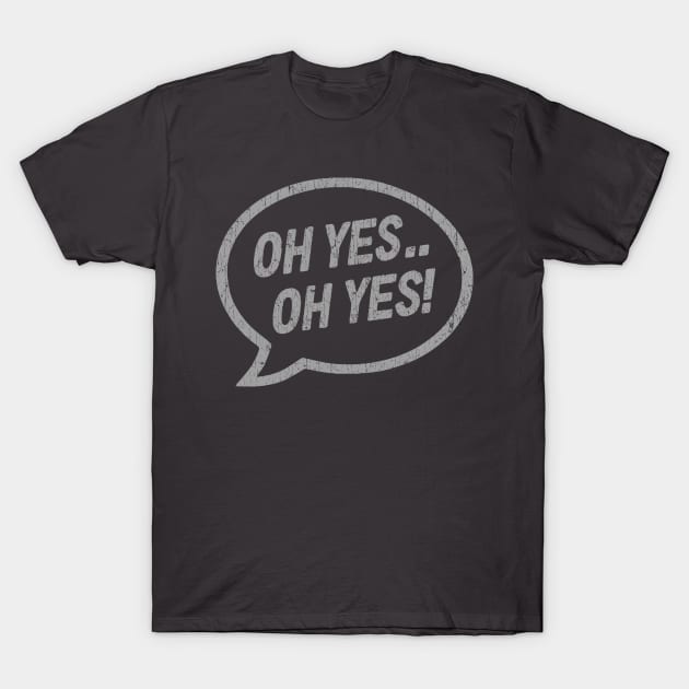 Oh Yes T-Shirt by trev4000